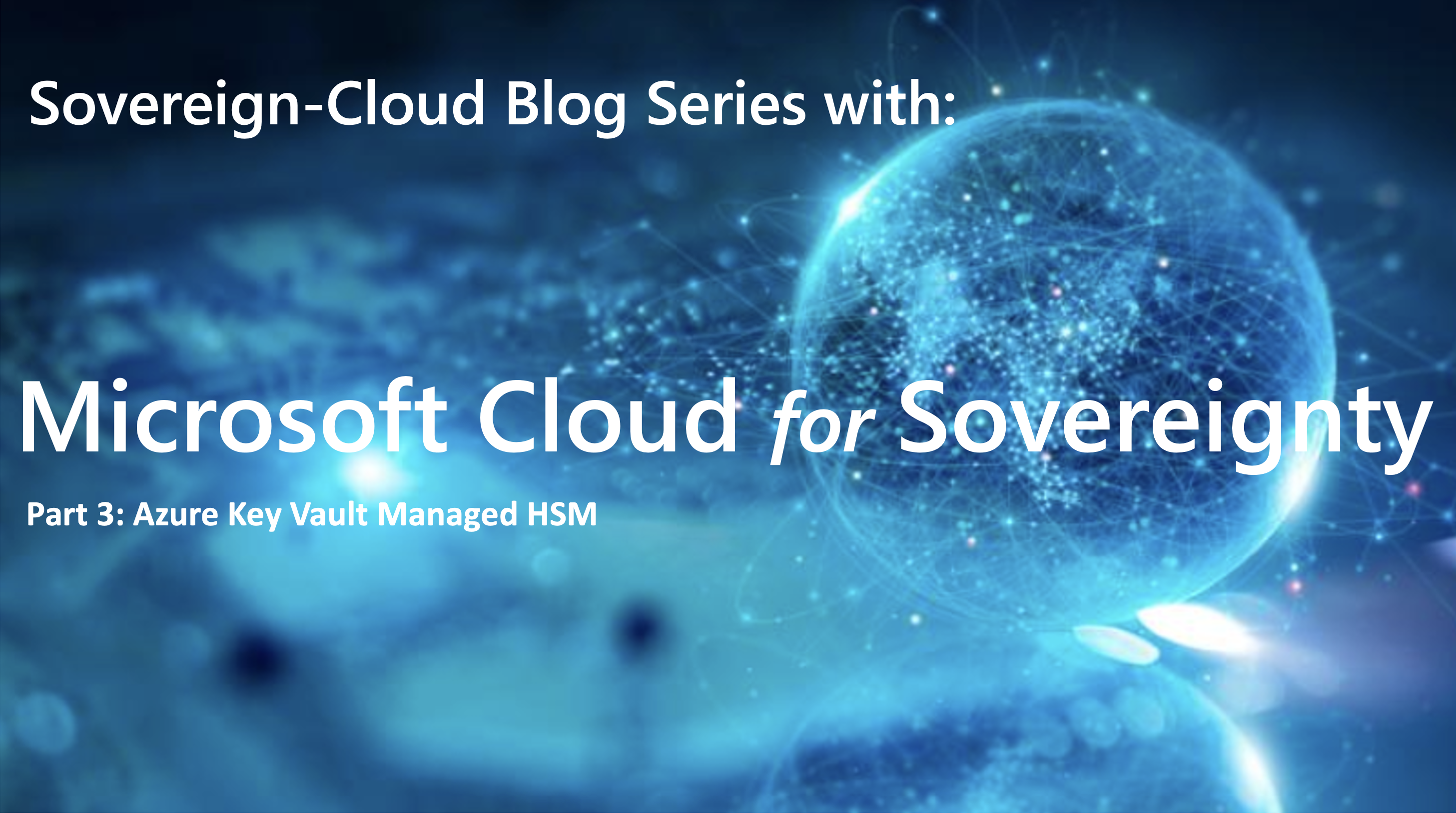 Microsoft Cloud for Sovereignty - Part 3 - Azure Key Vault Managed HSM 